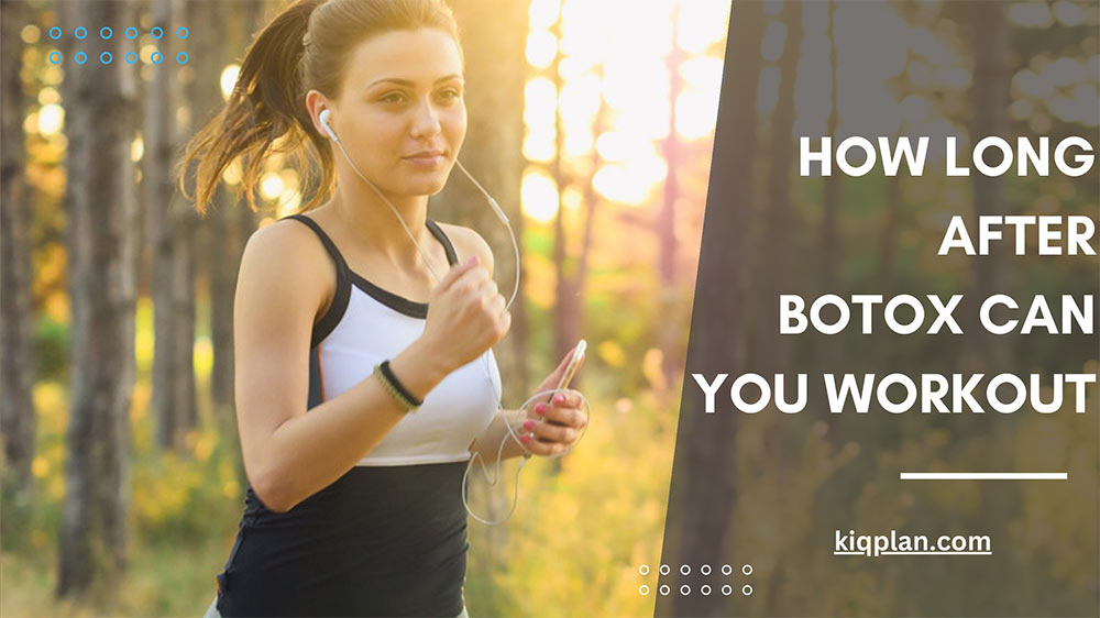 How Long After Botox Can You Workout Do’s and Don’ts KIQ PLAN