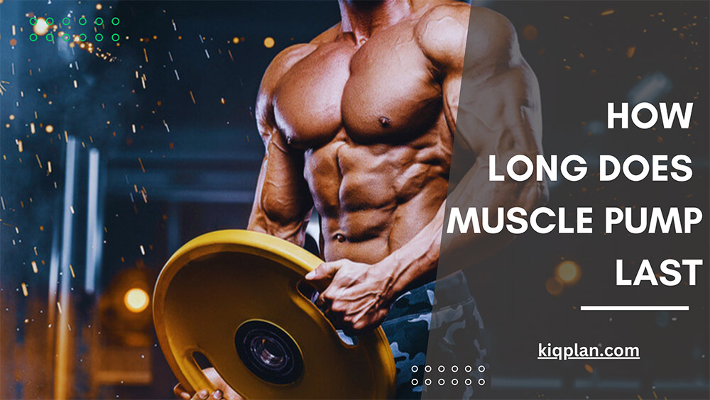 How Long Does Muscle Pump Last - KIQ PLAN