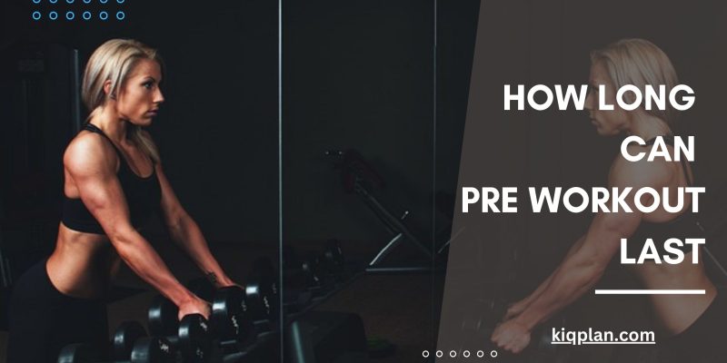 How Long Can Pre Workout Last